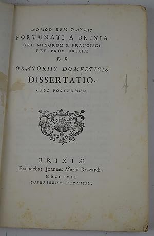 Admod. Rev. Patris Fortunati a Brixia . De oratoriis domesticis dissertatio. Opus posthumum.