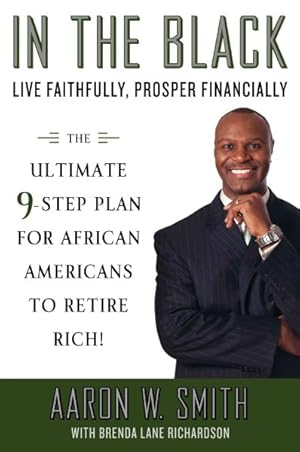 Seller image for In the Black : Live Faithfully, Prosper Financially: The Ultimate 9-Step Guide for Financial Fitness for sale by GreatBookPrices