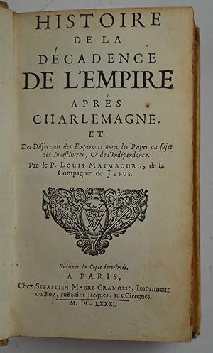 Histoire de la decadence de l'Empire aprés Charlemagne. Et des differends des Empereurs avec les ...