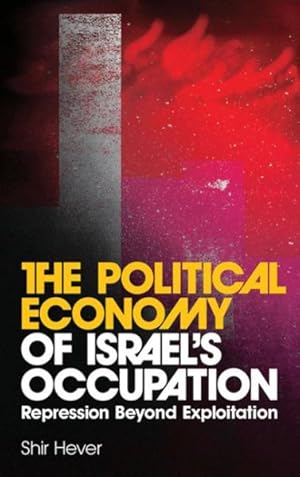 Image du vendeur pour Political Economy of Israel's Occupation : Repression Beyond Exploitation mis en vente par GreatBookPrices