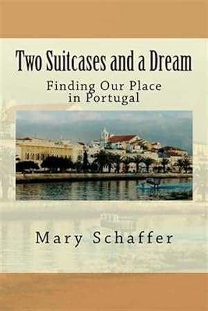 Immagine del venditore per Two Suitcases and a Dream: Finding Our Place in Portugal venduto da GreatBookPrices