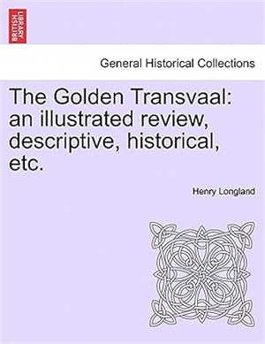 Seller image for The Golden Transvaal: an illustrated review, descriptive, historical, etc. for sale by GreatBookPrices