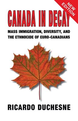 Image du vendeur pour Canada In Decay: Mass Immigration, Diversity, and the Ethnocide of Euro-Canadians mis en vente par GreatBookPrices