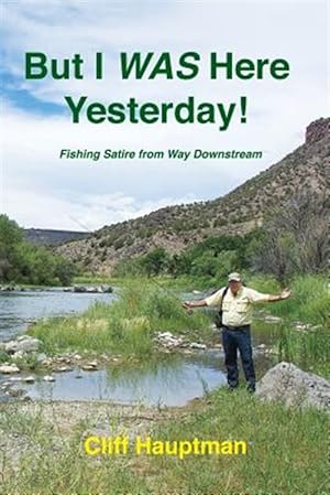 Immagine del venditore per But I Was Here Yesterday! : Fishing Satire from Way Downstream venduto da GreatBookPrices