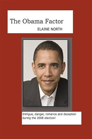 Seller image for The Obama Factor: Intrigue, Danger, Romance and Deception During the 2008 Election! for sale by GreatBookPrices