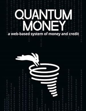 Imagen del vendedor de Quantum Money : A Web-based System of Money and Credit a la venta por GreatBookPrices