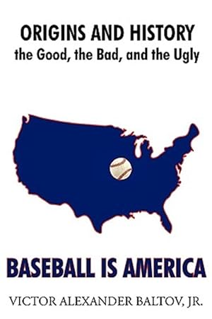 Bild des Verkufers fr Baseball Is America : Origins and History: the Good, the Bad, and the Ugly zum Verkauf von GreatBookPrices