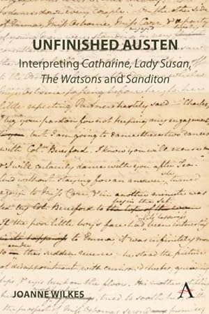 Immagine del venditore per Unfinished Austen : Interpreting Catharine, Lady Susan, the Watsons and Sanditon venduto da GreatBookPrices