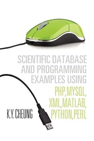 Image du vendeur pour Scientific Database and Programming Examples : Using Php,mysql,xml,matlab,python,perl mis en vente par GreatBookPrices