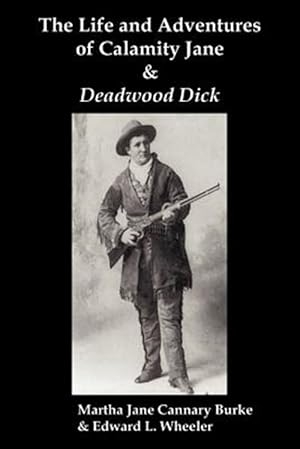 Seller image for The Life & Adventures of Calamity Jane and Deadwood Dick: The Prince of the Road, (or The Black Rider of the Black Hills) for sale by GreatBookPrices