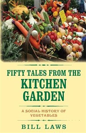 Bild des Verkufers fr Fifty Tales from the Kitchen Garden: A Social History of Vegetables zum Verkauf von GreatBookPrices