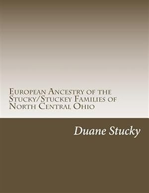 Imagen del vendedor de European Ancestry of the Stucky/Stuckey Families of North Central Ohio a la venta por GreatBookPrices