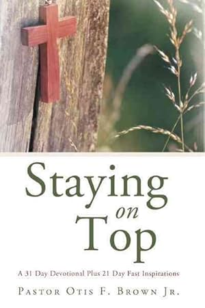 Bild des Verkufers fr Staying on Top : A 31 Day Devotional Plus 21 Day Fast Inspirations zum Verkauf von GreatBookPrices