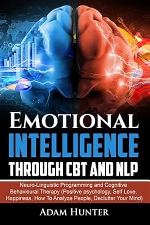Imagen del vendedor de Emotional Intelligence Through CBT and Nlp: Neuro-Linguistic Programming and Cognitive Behavioural Therapy (Positive Psychology, Self Love, Happiness, a la venta por GreatBookPrices