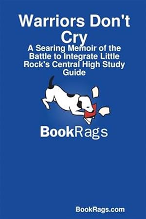 Image du vendeur pour Warriors Don't Cry: A Searing Memoir of the Battle to Integrate Little Rock's Central High Study Guide mis en vente par GreatBookPrices