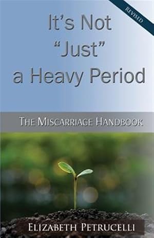 Seller image for It's Not Just a Heavy Period; The Miscarriage Handbook for sale by GreatBookPrices