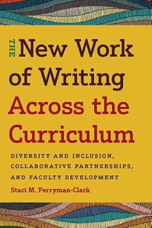 Immagine del venditore per New Work of Writing Across the Curriculum : Diversity and Inclusion, Collaborative Partnerships, and Faculty Development venduto da GreatBookPrices