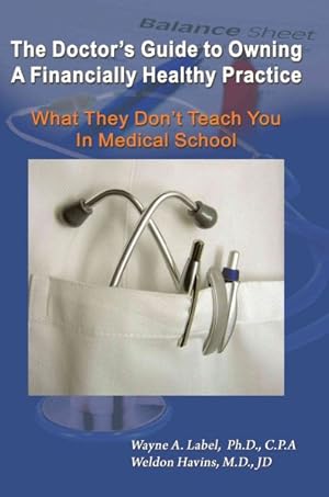 Bild des Verkufers fr Doctor's Guide to Owning a Financially Healthy Practice : What They Don?t Teach You in Medical School zum Verkauf von GreatBookPrices