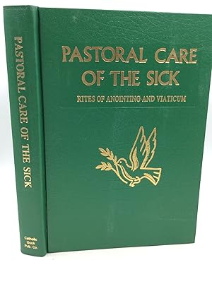 Seller image for PASTORAL CARE OF THE SICK: Rites of Anointing and Viaticum; Approved for Use in the Dioceses of the United States of America by the National Conference of Catholic Bishops and Confirmed by the Apostolic See for sale by Kubik Fine Books Ltd., ABAA