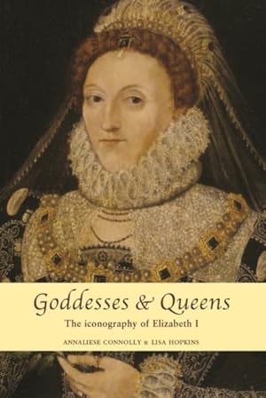 Imagen del vendedor de Goddesses and Queens : The Iconography of Elizabeth I a la venta por GreatBookPrices