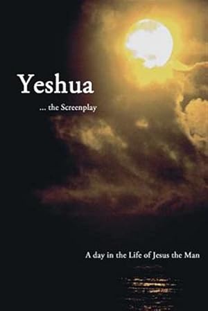 Immagine del venditore per Yeshua : .the Screenplay: a Day in the Life of Jesus the Man venduto da GreatBookPrices