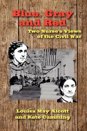 Seller image for Blue, Gray and Red : Two Nurse's Views of the Civil War for sale by GreatBookPrices