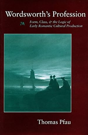 Imagen del vendedor de Wordsworth  s Profession: Form, Class, and the Logic of Early Romantic Cultural Production a la venta por Krak Dogz Distributions LLC