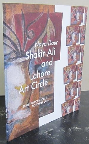 Seller image for Naya Daur: Shakir Ali and Lahore Art Circle Exhibition Catalogue November 2016 for sale by Midway Book Store (ABAA)