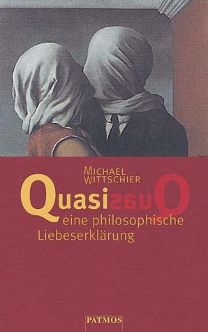 Bild des Verkufers fr Quasi - eine philosophische Liebeserklrung. zum Verkauf von Preiswerterlesen1 Buchhaus Hesse