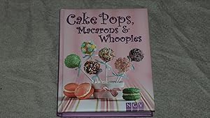 Cake Pops, Macarons & Whoopies.