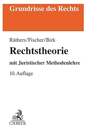 Seller image for Rechtstheorie : mit Juristischer Methodenlehre. von Dr. iur. Dres. h. c. Bernd Rthers (em. o. Professor an der Universitt Konstanz, vormals Richter am Oberlandesgericht), Dr. iur. Christian Fischer (o. Professor an der Friedrich-Schiller-Universitt Jena), Dr. iur. Axel Birk (Professor an der Hochschule Heilbronn) / Grundrisse des Rechts for sale by Antiquariat im Schloss