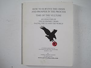 Seller image for How to Survive the Crisis and Prosper in the Process : Time of the Vulture. An Analysis of the Economic Crisis Facing the US and the World. for sale by Sara Armstrong - Books