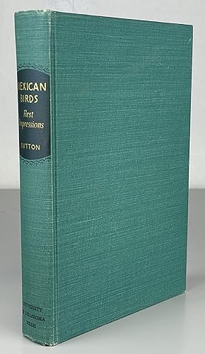 Seller image for Mexican Birds, First Impressions: Based upon an Ornithological Expedition to Tamaulipas, Nuevo Len, and Coahuila with an Appendix Briefly Describing all Mexican Birds for sale by Dungeness Books, ABAA