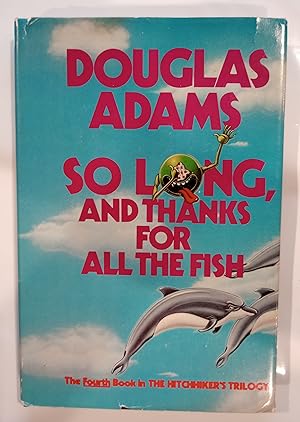 Seller image for So Long, and Thanks for All the Fish ("The Fourth Book in the Hitchhiker's Trilogy") for sale by N. Carolina Books