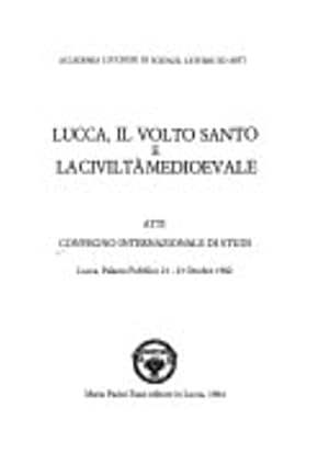 Bild des Verkufers fr Lucca, il Volto Santo e la Civilt Medioevale. zum Verkauf von FIRENZELIBRI SRL