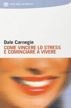 Seller image for Come vincere lo stress e cominciare a vivere. for sale by FIRENZELIBRI SRL