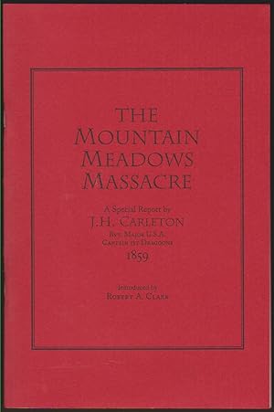 Image du vendeur pour THE MOUNTAIN MEADOWS MASSACRE A Special Report by J. H. Carleton, Bvt. Major U. S. A., Captain 1St Dragoons, 1859 mis en vente par Easton's Books, Inc.