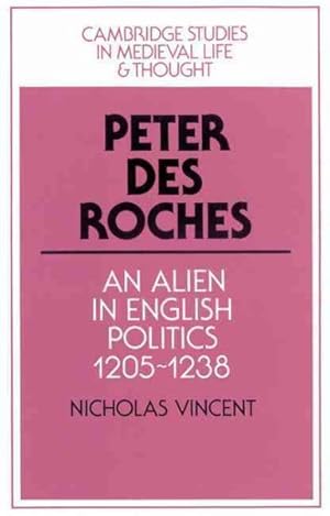 Seller image for Peter Des Roches : An Alien in English Politics, 1205-1238 for sale by GreatBookPrices