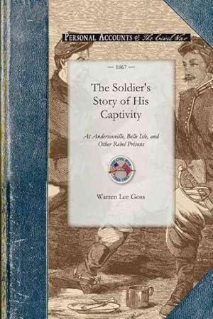 Seller image for Soldier's Story of His Captivity at Andersonville, Belle Isle, and Other Rebel Prisons for sale by GreatBookPrices