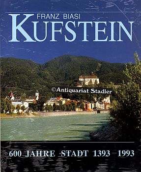 Kufstein. 600 Jahre Stadt 1393 - 1993. Hrsg. von der Stadtgemeinde Kufstein.