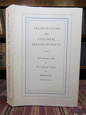 Seller image for Architecture in Colonial Massachusetts: A Conference Held by the Colonial Society of Massachusetts September 19 and 20, 1974. (Publications of the Colonial Society of Massachusetts, Volume 51) for sale by Pages Past--Used & Rare Books