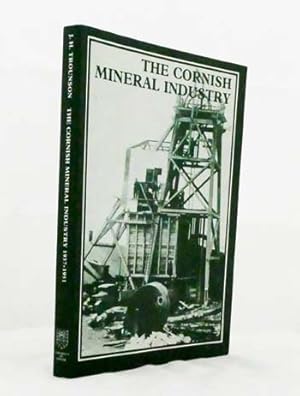 Imagen del vendedor de The Cornish Mineral Industry Past Performance and Future Prospect: A Personal View 1937-1951 a la venta por Adelaide Booksellers