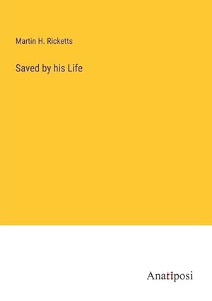 Imagen del vendedor de Saved by his Life a la venta por BuchWeltWeit Ludwig Meier e.K.