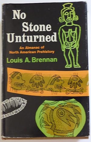 Imagen del vendedor de No Stone Unturned: An Almanac of North American Prehistory a la venta por Jeff Irwin Books