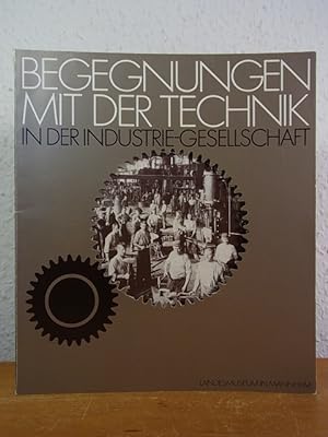 Begegnungen mit der Technik in der Industrie-Gesellschaft. Landesmuseum Mannheim