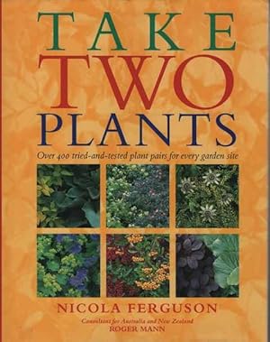 Take Two Plants: Over 400 Tried and Tested Plant Pairs For Every Garden Site