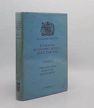 EXTERNAL ECONOMIC POLICY SINCE THE WAR Volume I The Post-War Financial Settlement (Peacetime Hist...