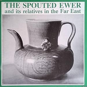 Seller image for The Spouted Ewer and its relatives in the Far East for sale by Klondyke
