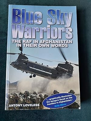 Bild des Verkufers fr Blue Sky Warriors, The RAF in Afghanistan in Their Own Words. Foreword by Air Chief Marshal Sir Stephen Dalton zum Verkauf von Crouch Rare Books