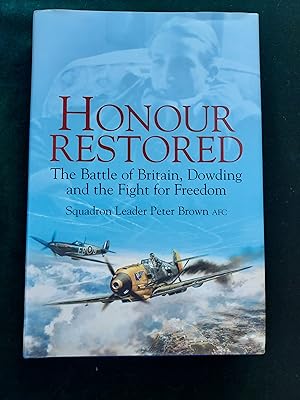 Image du vendeur pour Honour Restored, the Battle of Britain, Dowding and the Fight for Freedom mis en vente par Crouch Rare Books